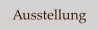 Ausstellung