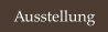 Ausstellung